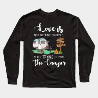 Love Is Not Getting Divorced After Trying To Park The Camper Long Sleeve T-Shirt